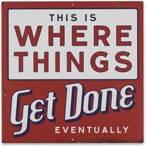 Things Get Done Eventually Metal Sign - Funny Distressed Metal Sign